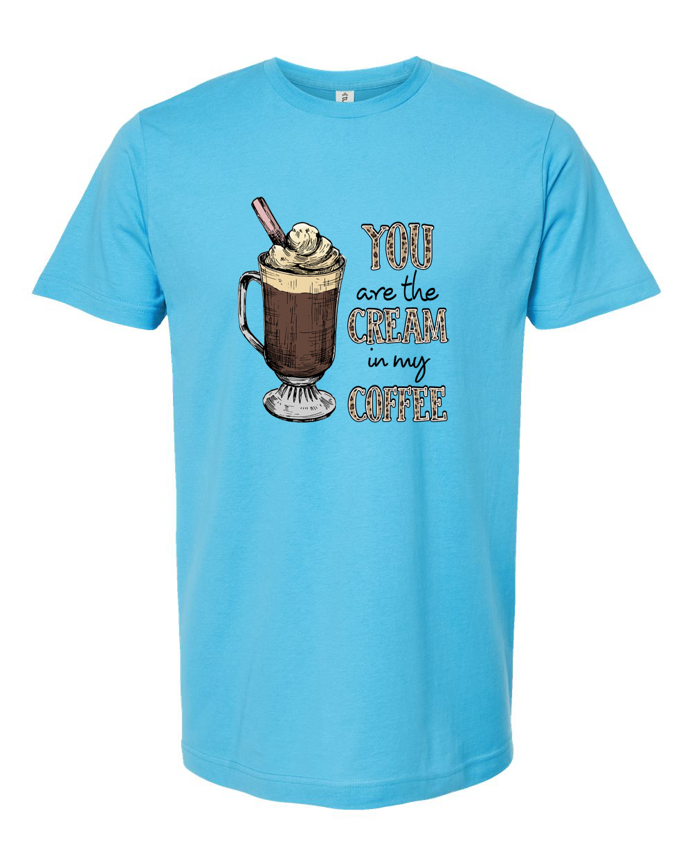 You Are the Cream in My Coffee Romantic Coffee Quote Shirt