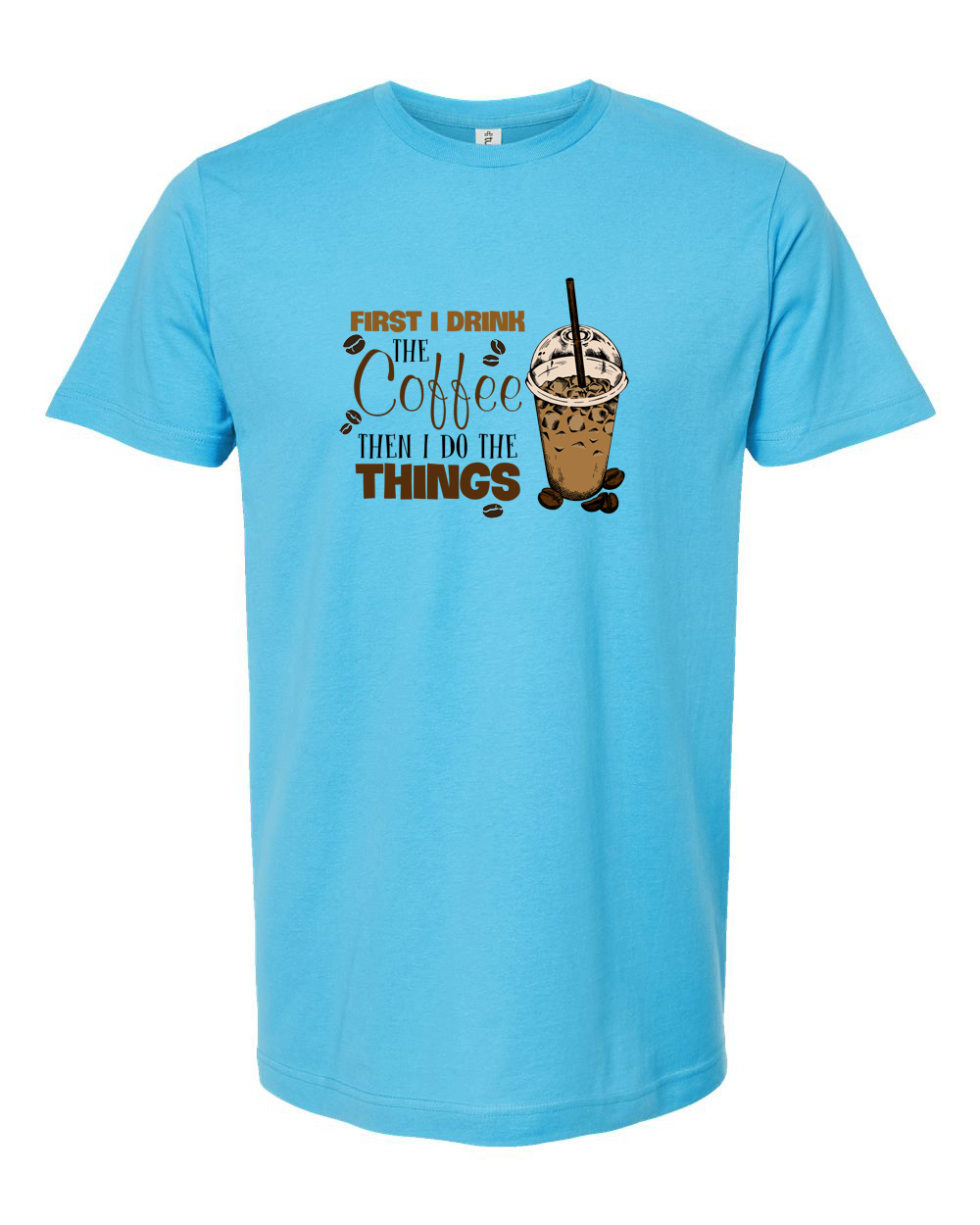 First I Drink the Coffee Then I Do the Things Funny Coffee Shirt