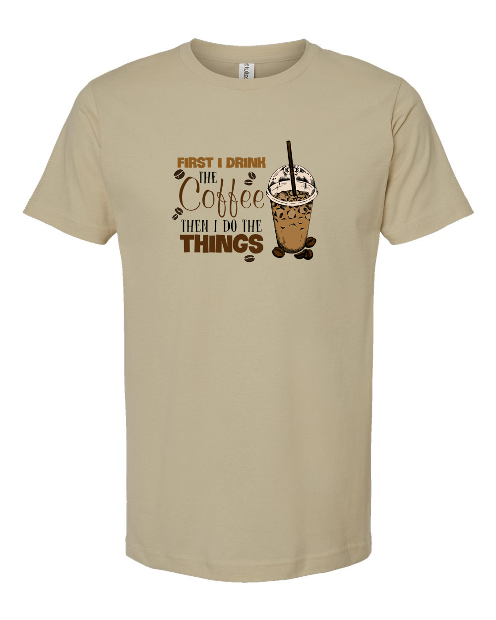 First I Drink the Coffee Then I Do the Things Funny Coffee Shirt