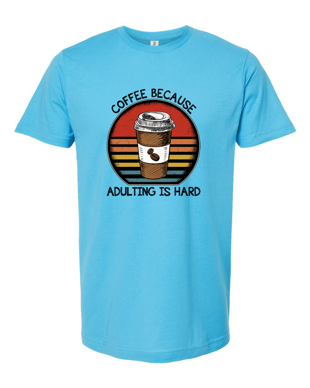 Coffee Because Adulting Is Hard Funny Adult Life Shirt