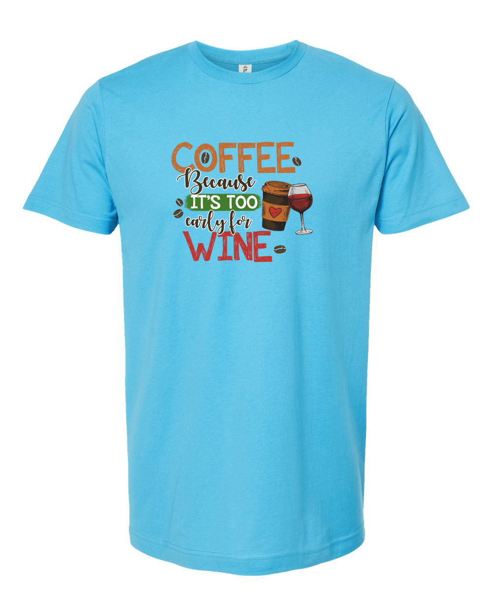 Coffee Because It’s Too Early for Wine Funny Morning Shirt