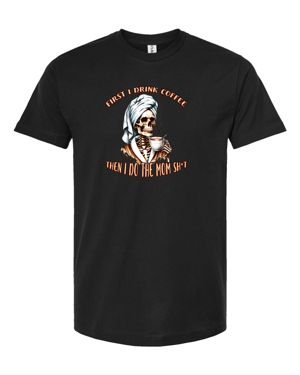 First I Drink Coffee Then I Do the Mom Stuff Shirt