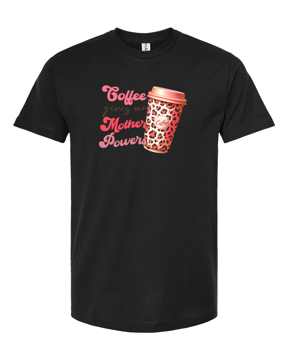 Coffee Gives Me Mother Powers Funny Mom Coffee Tee