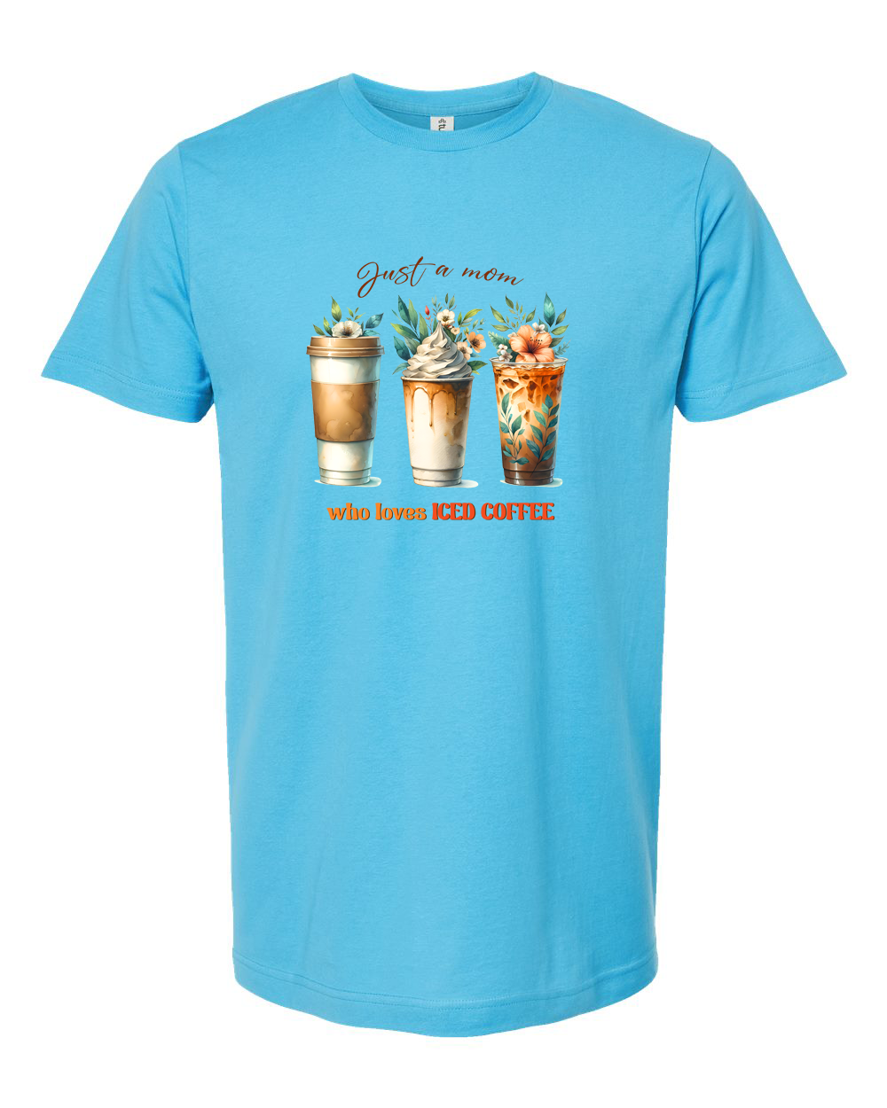 Just a Mom Who Loves Iced Coffee Cute Iced Coffee Tee