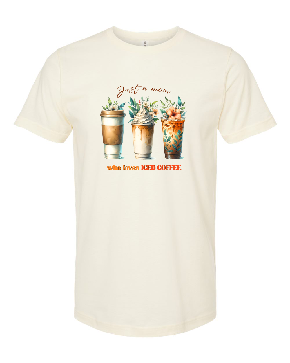 Just a Mom Who Loves Iced Coffee Cute Iced Coffee Tee