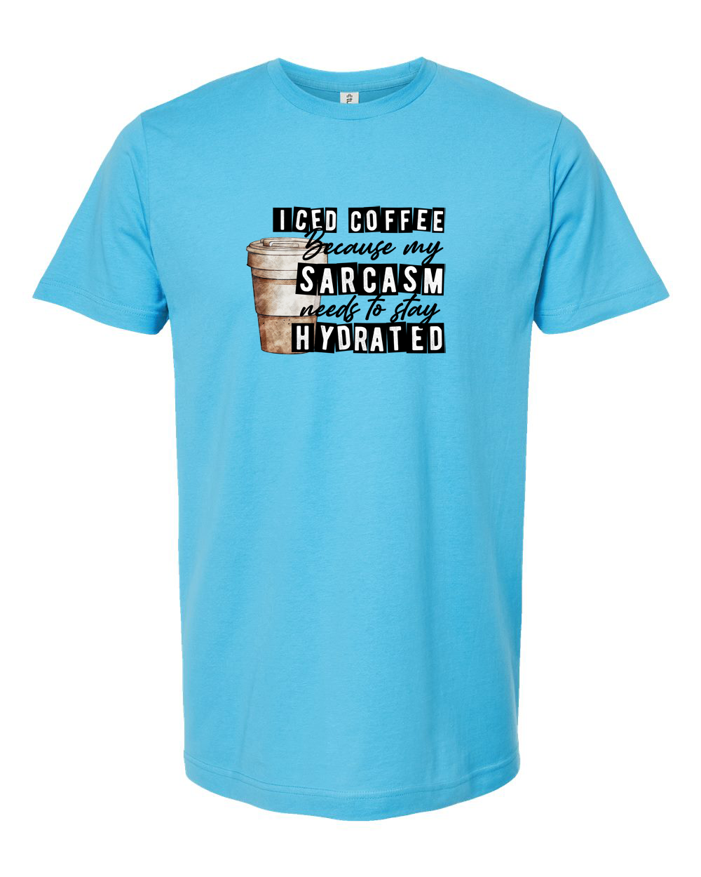Iced Coffee Because My Sarcasm Needs To Stay Hydrated Funny Tee