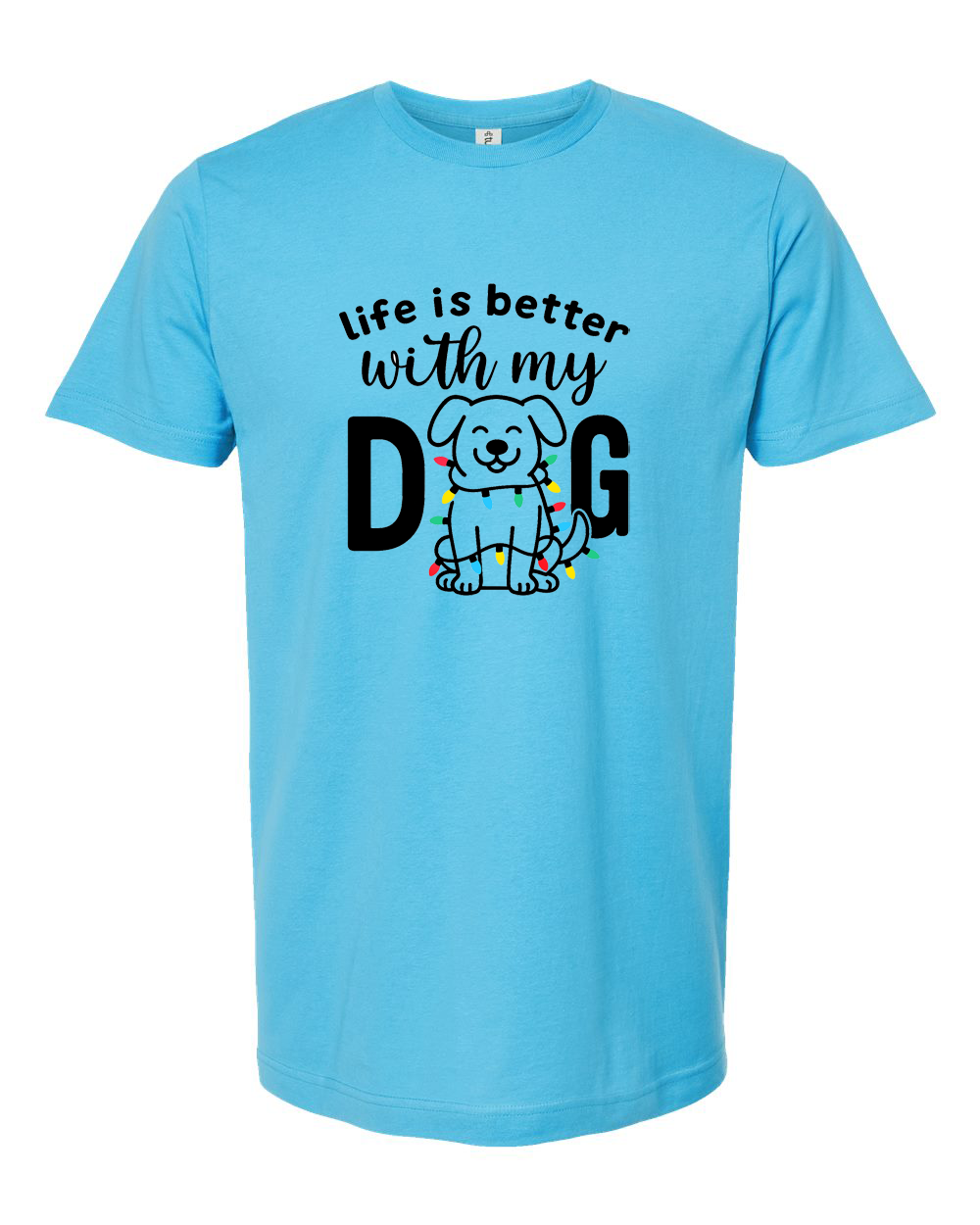 Life Is Better With My Dog Shirt